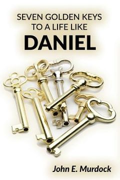 portada Seven Golden Keys to a Life Like Daniel (en Inglés)