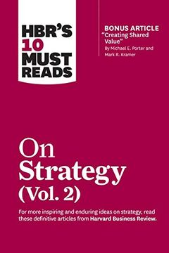 portada Hbr's 10 Must Reads on Strategy, Vol. 2 (With Bonus Article "Creating Shared Value" by Michael e. Porter and Mark r. Kramer) (en Inglés)
