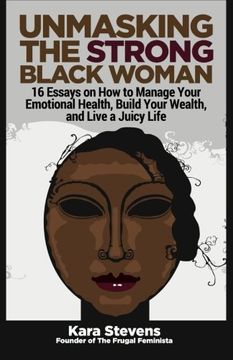 portada Unmasking the Strong Black Woman: How to Manage Your Emotional Health, Build Your Wealth, and Live a Juicy Life (en Inglés)