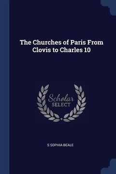 portada The Churches of Paris From Clovis to Charles 10 (en Inglés)