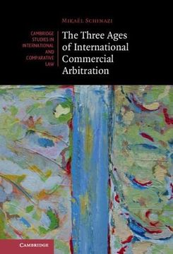portada The Three Ages of International Commercial Arbitration: 163 (Cambridge Studies in International and Comparative Law, Series Number 163) (en Inglés)