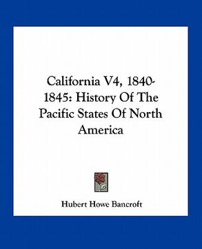 portada california v4, 1840-1845: history of the pacific states of north america (in English)