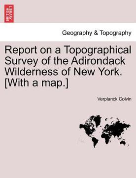 portada report on a topographical survey of the adirondack wilderness of new york. [with a map.] (in English)