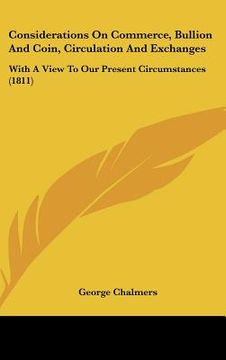 portada considerations on commerce, bullion and coin, circulation and exchanges: with a view to our present circumstances (1811) (in English)