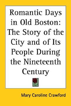 portada romantic days in old boston: the story of the city and of its people during the nineteenth century
