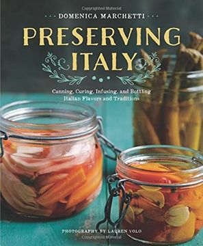 portada Preserving Italy: Canning, Curing, Infusing, and Bottling Italian Flavors and Traditions