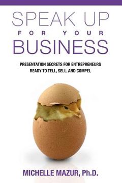 portada Speak Up For Your Business: Presentation Secrets for Entrepreneurs Ready to Tell, Sell, and Compel 