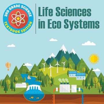 portada 3rd Grade Science: Life Sciences in Eco Systems Textbook Edition (in English)