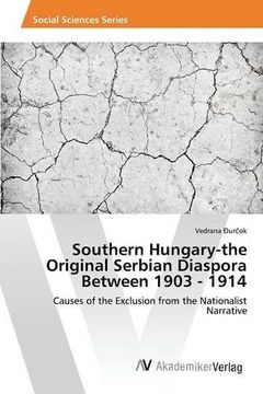 portada Southern Hungary-the Original Serbian Diaspora Between 1903 - 1914