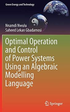 portada Optimal Operation and Control of Power Systems Using an Algebraic Modelling Language: Applying Algebraic Modelling Language Techniques to Integrated. Systems (Green Energy and Technology) (in English)