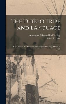 portada The Tutelo Tribe and Language: Read Before the American Philosophical Society, March 2, 1883 (en Inglés)