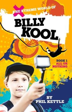 portada All or Nothing: Book 1: The Xtreme World of Billy Kool (en Inglés)