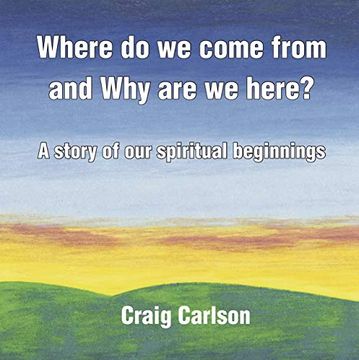 portada Where do we Come From and why are we Here? A Story of our Spiritual Beginnings (en Inglés)