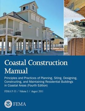 portada Coastal Construction Manual: Principles and Practices of Planning, Siting, Designing, Constructing, and Maintaining Residential Buildings in Coasta (in English)