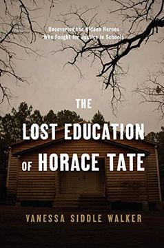 portada The Lost Education of Horace Tate: Uncovering the Hidden Heroes who Fought for Justice in Schools (en Inglés)