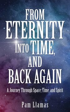 portada From Eternity Into Time, and Back Again: A Journey Through Space, Time, and Spirit (0) (en Inglés)