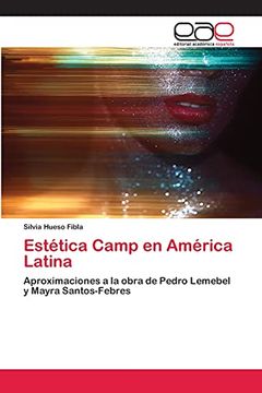 portada Estética Camp en América Latina: Aproximaciones a la Obra de Pedro Lemebel y Mayra Santos-Febres (in Spanish)