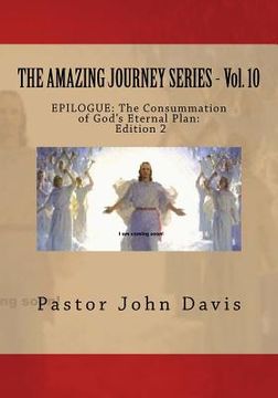portada THE AMAZING JOURNEY SERIES - Vol. 10: EPILOGUE: The Consummation of God's Eternal Plan (in English)