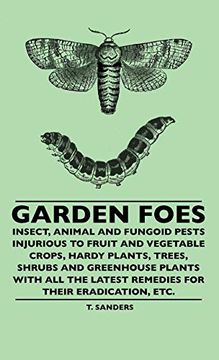 portada Garden Foes - Insect, Animal and Fungoid Pests Injurious to Fruit and Vegetable Crops, Hardy Plants, Trees, Shrubs and Greenhouse Plants With all the Latest Remedies for Their Eradication, Etc. (in English)