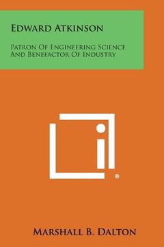 portada Edward Atkinson: Patron of Engineering Science and Benefactor of Industry (en Inglés)
