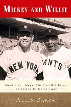 portada Mickey and Willie: Mantle and Mays, the Parallel Lives of Baseball's Golden age 