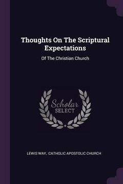 portada Thoughts On The Scriptural Expectations: Of The Christian Church (in English)