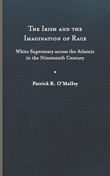 portada The Irish and the Imagination of Race: White Supremacy Across the Atlantic in the Nineteenth Century (en Inglés)