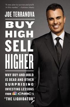 portada buy high, sell higher: why buy-and-hold is dead and other investing lessons from cnbc's "the liquidator" (en Inglés)