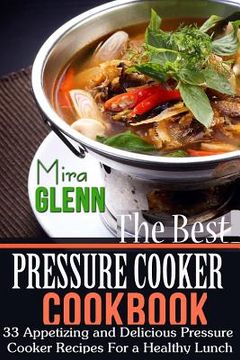 portada The Best Pressure Cooker Cookbook: 33 Appetizing and Delicious Pressure Cooker Recipes for a Healthy Lunch