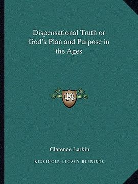 portada dispensational truth or god's plan and purpose in the ages (in English)