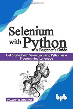 portada Selenium With Python - a Beginner’S Guide: Get Started With Selenium Using Python as a Programming Language (en Inglés)