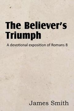 portada the believer's triumph! a devotional exposition of romans 8 (in English)