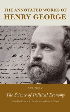 portada The Annotated Works of Henry George: The Science of Political Economy, Volume 5
