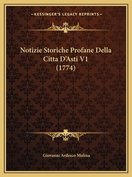 portada Notizie Storiche Profane Della Citta D'Asti V1 (1774) (en Italiano)