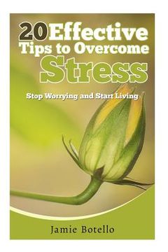 portada 20 Effective Tips to Overcome Stress: Stop Worrying and Start Living (en Inglés)