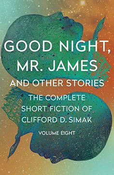 portada Good Night, mr. James: And Other Stories (Complete Short Fiction of Clifford d. Simak) (en Inglés)