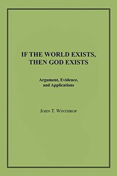 portada If the World Exists, Then god Exists: Argument, Evidence, and Applications (en Inglés)