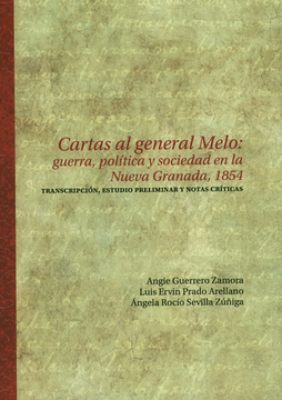 portada CARTAS AL GENERAL MELO GUERRA POLITICA Y SOCIEDAD EN LA NUEVA GRANADA 1854