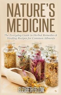 portada Nature's Medicine: The Everyday Guide to Herbal Remedies & Healing Recipes for Common Ailments (en Inglés)