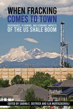 portada When Fracking Comes to Town: Governance, Planning, and Economic Impacts of the Us Shale Boom (en Inglés)