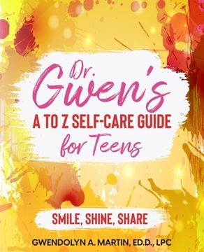 portada Dr. Gwen' A to Z Self-Care Guide for Teens: Smile, Shine, Share (en Inglés)