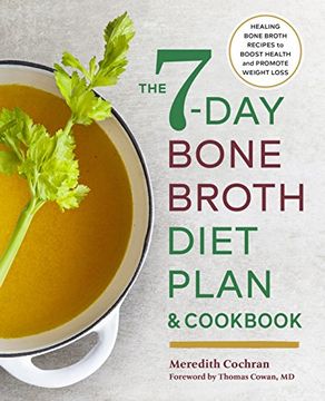 portada The 7-Day Bone Broth Diet Plan: Healing Bone Broth Recipes to Boost Health and Promote Weight Loss