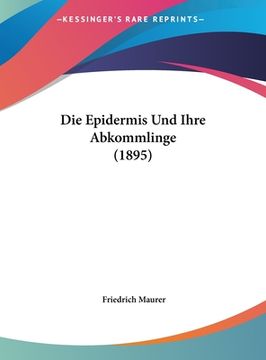 portada Die Epidermis Und Ihre Abkommlinge (1895) (en Alemán)