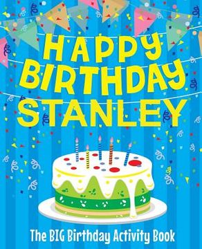 portada Happy Birthday Stanley - The Big Birthday Activity Book: (Personalized Children's Activity Book) (en Inglés)