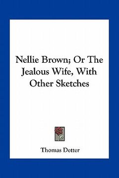portada nellie brown; or the jealous wife, with other sketches (en Inglés)