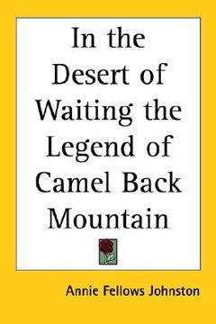 portada in the desert of waiting: the legend of camel back mountain (en Inglés)