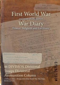 portada 46 DIVISION Divisional Troops Divisional Ammunition Column: 1 February 1915 - 30 June 1919 (First World War, War Diary, WO95/2675/3) (in English)