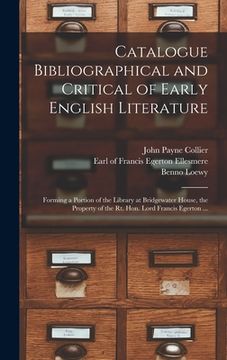portada Catalogue Bibliographical and Critical of Early English Literature: Forming a Portion of the Library at Bridgewater House, the Property of the Rt. Hon (en Inglés)