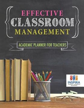 portada Effective Classroom Management Academic Planner for Teachers (en Inglés)