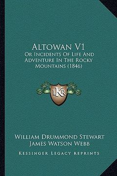 portada altowan v1: or incidents of life and adventure in the rocky mountains (1846) (en Inglés)